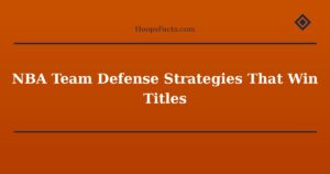 NBA Team Defense Strategies That Win Titles