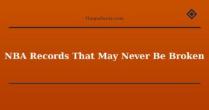 NBA Records That May Never Be Broken