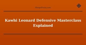 Kawhi Leonard Defensive Masterclass Explained
