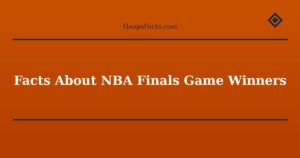 Facts About NBA Finals Game Winners