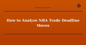 How to Analyze NBA Trade Deadline Moves