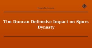 Tim Duncan Defensive Impact on Spurs Dynasty