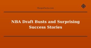 NBA Draft Busts and Surprising Success Stories