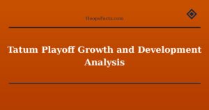 Tatum Playoff Growth and Development Analysis