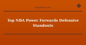 Top NBA Power Forwards Defensive Standouts