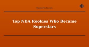 Top NBA Rookies Who Became Superstars