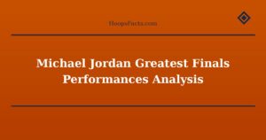 Michael Jordan Greatest Finals Performances Analysis